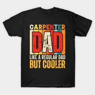 carpenter Dad Like a Regular Dad but Cooler Design for Fathers day T-Shirt